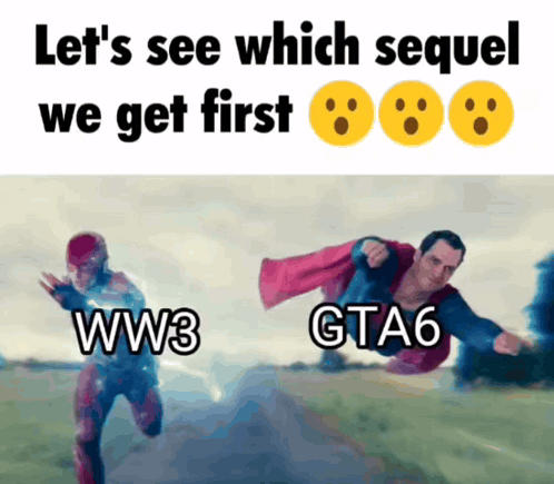 A Meme That Says Let 'S See Which Sequel We Get First Ww3 Gta6 GIF
