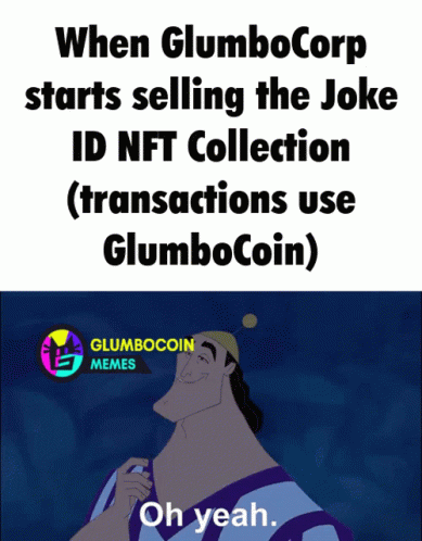 A Meme That Says When Glumbo Corp Starts Selling The Joke Id Nft Collection ( Transactions Use Glumbo Coin ) GIF