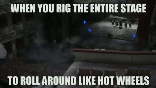 A Meme That Says " When You Rig The Entire Stage To Roll Around Like Hot Wheels " On It GIF