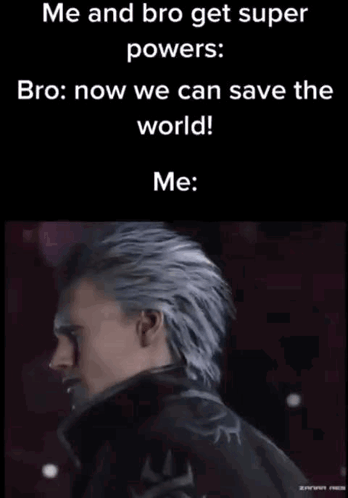 A Meme With A Picture Of A Man And The Words " Me And Bro Get Super Powers Bro Now We Can Save The World Me " GIF