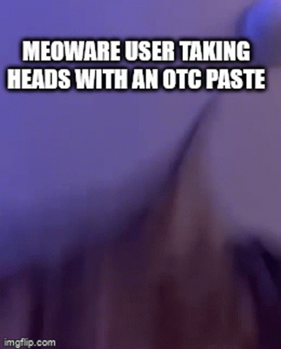 A Meoware User Is Taking Heads With An Otc Paste . GIF
