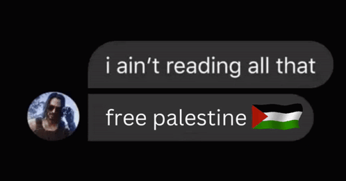 A Message That Says " I Ain T Reading All That Free Palestine " GIF