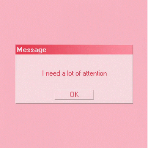 a message that says i need a lot of attention