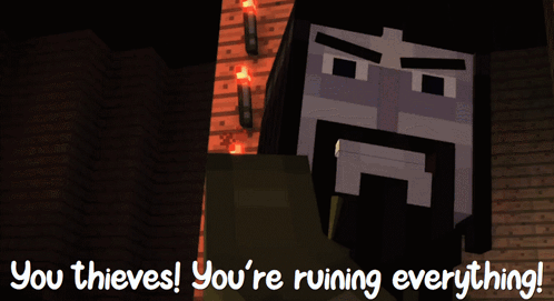 a minecraft character with the words you thieves you 're ruining everything