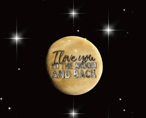 A Moon With The Words " I Love You To The Moon And Back " Written On It GIF