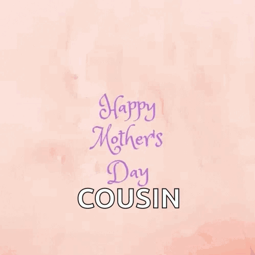 A Mother 'S Day Card With Flowers And The Words Happy Mother 'S Day Cousin . GIF