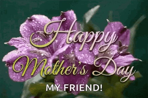 A Mother 'S Day Greeting Card With Purple Flowers And The Words Happy Mother 'S Day My Friend . GIF