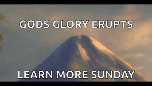 A Mountain With The Words Gods Glory Erupts Learn More Sunday On It GIF