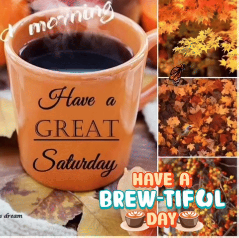 A Mug Of Coffee With The Words `` Have A Great Saturday Have A Brew-Tiful Day '' Written On It GIF