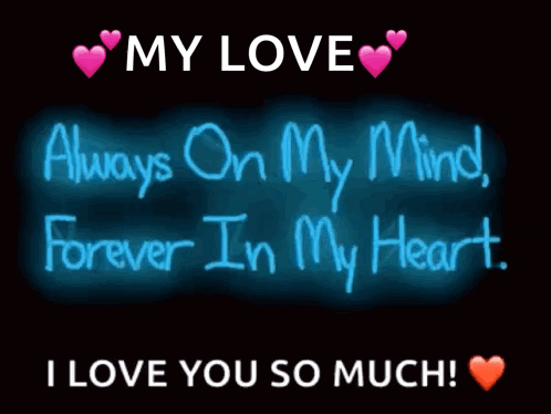 A Neon Sign That Says My Love Always On My Mind Forever In My Heart I Love You So Much GIF