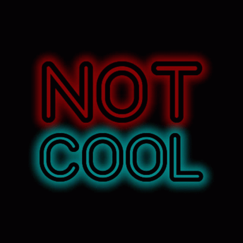 A Neon Sign That Says " Not Cool " On It GIF