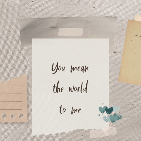 A Note That Says " You Mean The World To Me " GIF
