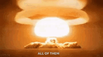 A Nuclear Explosion With The Words `` All Of Them '' Written In The Foreground . GIF
