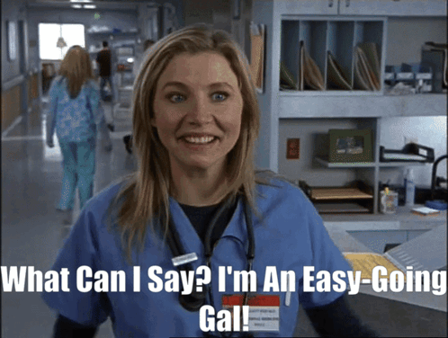 A Nurse In A Hospital Hallway Says " What Can I Say ? I 'M An Easy-Going Gall " GIF