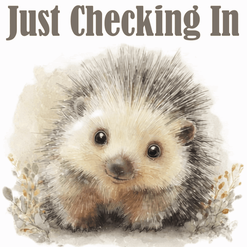 A Painting Of A Hedgehog With The Words Just Checking In Below It GIF