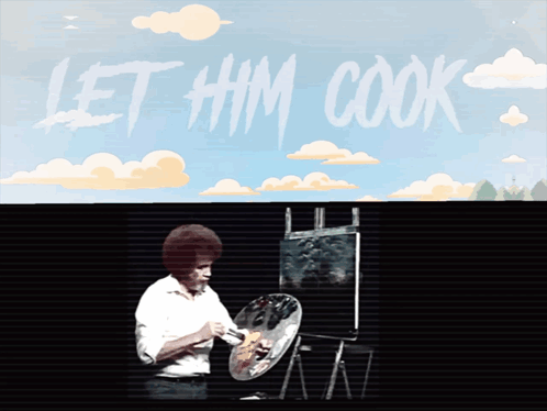 A Painting Of A Man Painting With The Words Let Him Cook Behind Him GIF