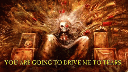 A Painting Of A Skeleton With The Words " You Are Going To Drive Me To Tears " Below It GIF