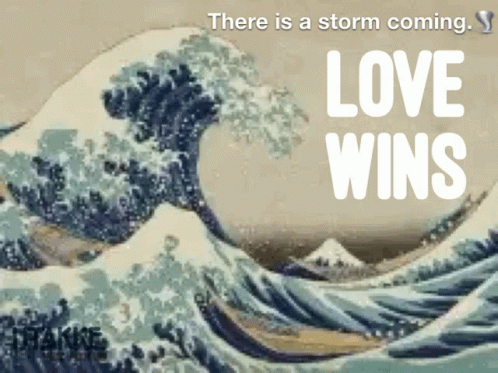 A Painting Of A Wave With The Words " There Is A Storm Coming Love Wins " Below It GIF