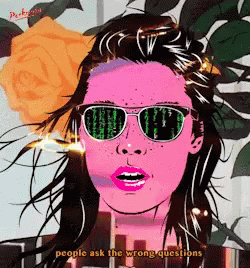 A Painting Of A Woman Wearing Sunglasses With The Words People Ask The Wrong Questions Written Below Her GIF