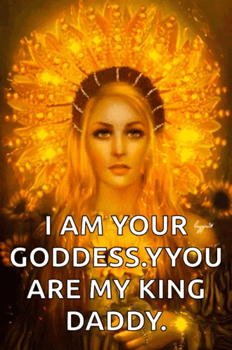 A Painting Of A Woman With The Words " I Am Your Goddess , You Are My King Daddy " GIF