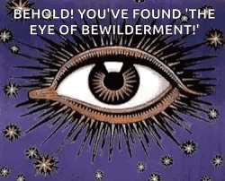 A Painting Of An Eye With The Words `` You 'Ve Found The Eye Of Bewilderment ! '' GIF