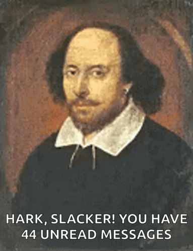 A Painting Of Shakespeare With The Words Hark Slacker You Have 44 Unread Messages On The Bottom GIF