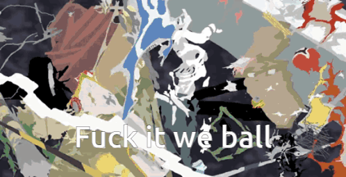 a painting with the words fuck it we ball