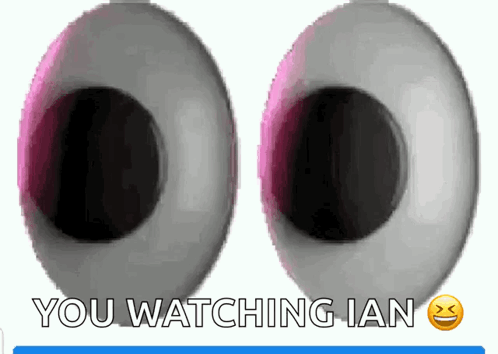 A Pair Of Eyes With The Words You Watching Ian Below Them GIF