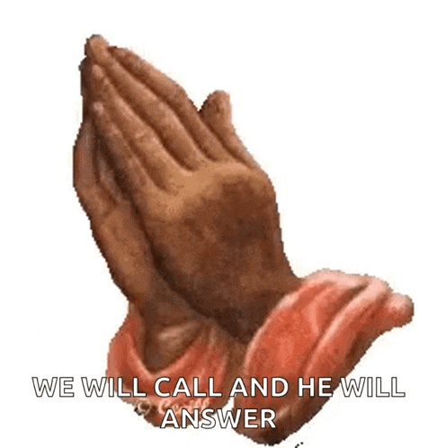 A Pair Of Praying Hands With The Words We Will Call And He Will Answer Written Below Them . GIF