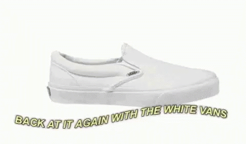 A Pair Of White Vans Shoes With The Words `` Back At It Again With The White Vans '' . GIF