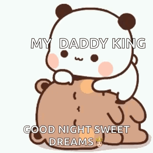A Panda Bear Is Sitting On Top Of A Brown Bear With The Words " My Daddy King Good Night Sweet Dreams " Written On It GIF