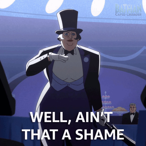 A Penguin From The Batman Caped Crusader Says Well Ain 'T That A Shame GIF