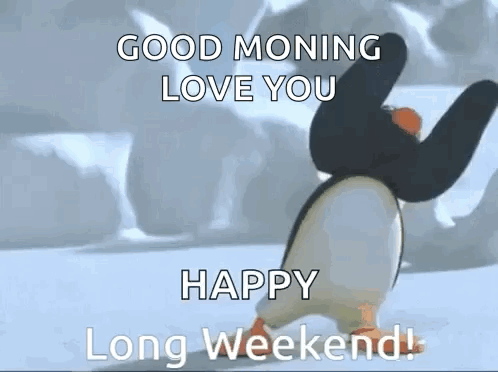 A Penguin Is Dancing In The Snow And Saying `` Good Morning Love You Happy Long Weekend '' . GIF