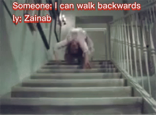 A Person Crawling Up A Set Of Stairs With The Words Someone I Can Walk Backwards Ly Zainab Below Them GIF