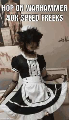 a person dressed as a maid with the words hop on warhammer 40k speed freeks on the bottom