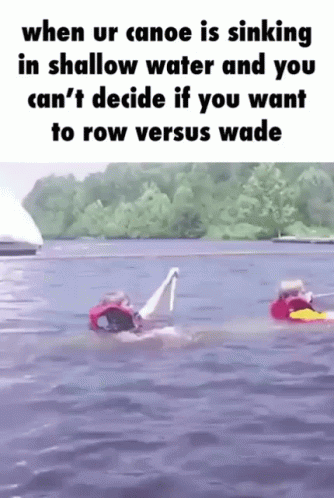 A Person In A Canoe Is Sinking In Shallow Water And You Can T Decide If You Want To Row Versus Wade GIF