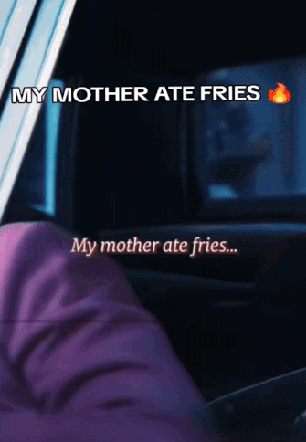A Person In A Car With The Words " My Mother Ate Fries " Above Them GIF