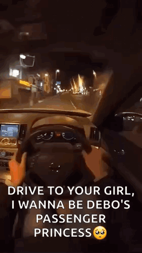 A Person Is Driving A Car At Night And Says Drive To Your Girl I Wanna Be Debo 'S Passenger Princess . GIF