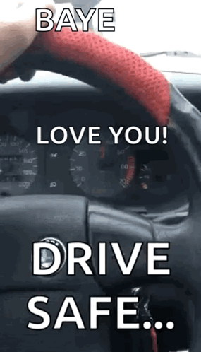A Person Is Driving A Car With A Red Steering Wheel Cover And The Words `` Love You ! Drive Safe ! '' GIF
