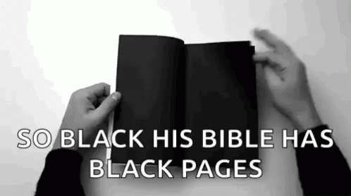 A Person Is Holding A Black Bible With The Words `` So Black His Bible Has Black Pages '' Above It . GIF