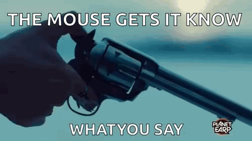 A Person Is Holding A Gun With A Mouse On It And The Mouse Gets It Know What You Say GIF