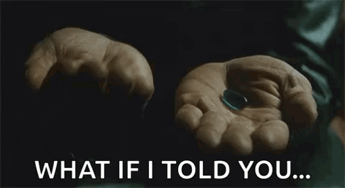 A Person Is Holding A Red Pill And A Blue Pill In Their Hands And Says What If I Told You . GIF