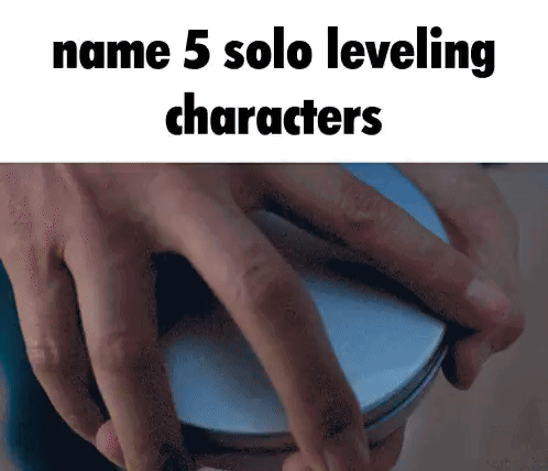 A Person Is Holding A Round Object In Their Hands And The Words `` Name 5 Solo Leveling Characters '' Are Visible . GIF