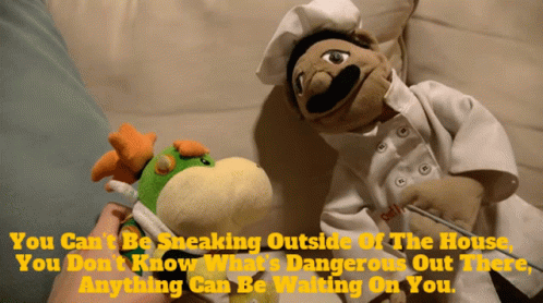 A Person Is Holding A Stuffed Animal Next To A Puppet That Says " You Can T Be Sneaking Outside Of The House " GIF