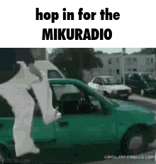 A Person Is Jumping Into A Green Car With The Words `` Hop In For The Mikuradio '' Written On It . GIF
