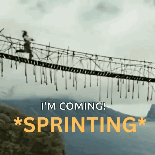 A Person Is Running On A Rope Bridge With The Words I 'M Coming * Sprinting * GIF