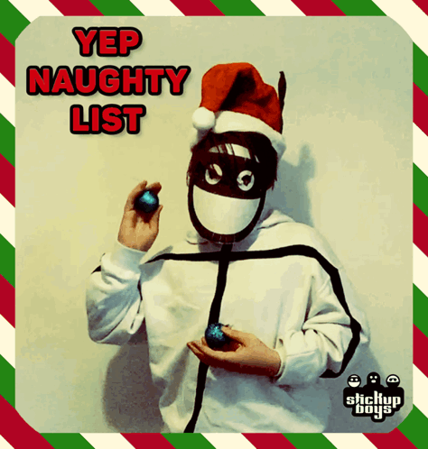 A Person Wearing A Santa Hat And Mask Holding A Christmas Ornament With The Words Yep Naughty List Written Above Them GIF