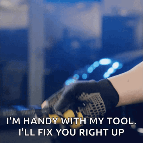 A Person Wearing Gloves Says I 'M Handy With My Tool GIF