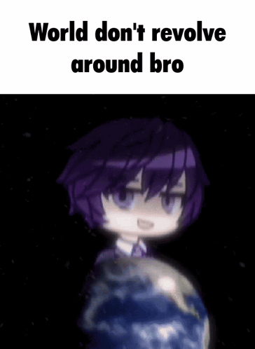 Purple Hair Person In Front Of Globe World Don't Revolve Around Bro GIF
