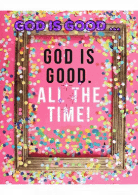 A Picture Frame With The Words God Is Good All The Time Surrounded By Confetti GIF